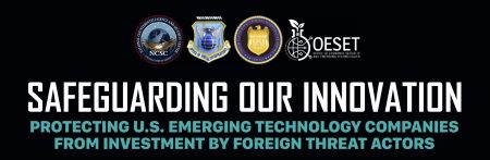 Safeguarding Our Innovation – Protecting U.S. Emerging Technology Companies from Investment by Foreign Threat Actors